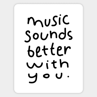 Music Sounds Better With You Magnet